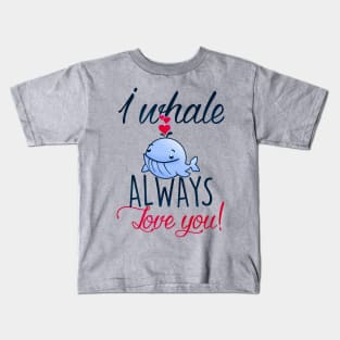 I whale always love you! Kids T-Shirt